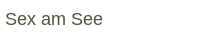 Sex am See